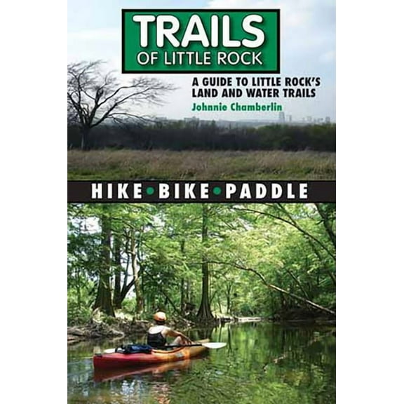 Trails of Little Rock : Hiking, Biking, and Kayaking Trails in Little Rock (Paperback)