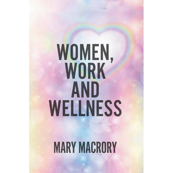 Women, Work and Wellness, (Paperback)