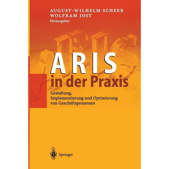 Aris in Der PRAXIS: Gestaltung, Implementierung Und Optimierung Von GeschÃ¤ftsprozessen, (Paperback)