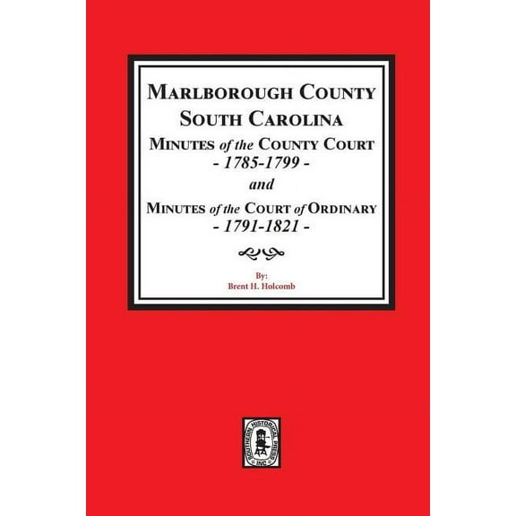 Marlborough County, South Carolina Minutes of the County Court, 1785-1799 and Minutes of the Court of Ordinary, 1791-1821 (Paperback)