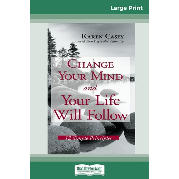 Change Your Mind and Your Life Will Follow: 12 Simple Principles (16pt Large Print Edition), (Paperback)