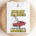 thumbnail image 3 of Sorry Ladies I Only Hang With Car Models T-Shirt, 3 of 5