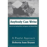 Anybody Can Write: A Playful Approach : Ideas for the Aspiring Writer, the Beginner, and the Blocked Writer [Paperback - Used]