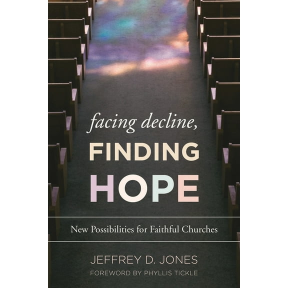 Facing Decline, Finding Hope: New Possibilities for Faithful Churches, (Hardcover)