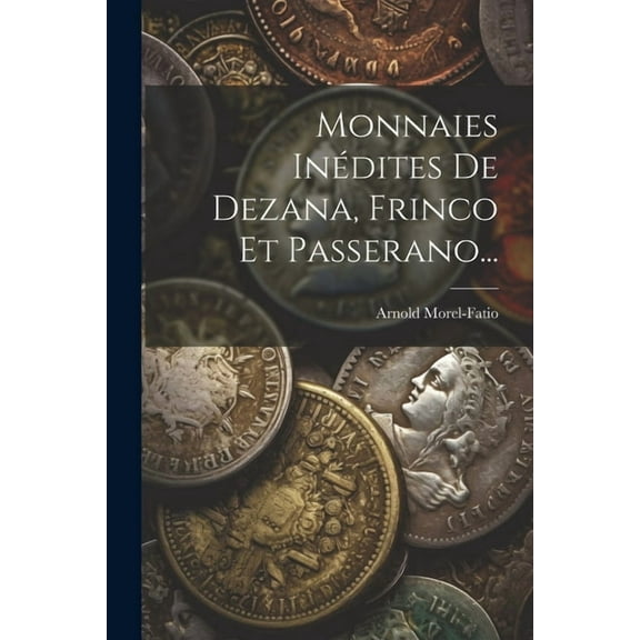 Monnaies Inédites De Dezana, Frinco Et Passerano... (Paperback)