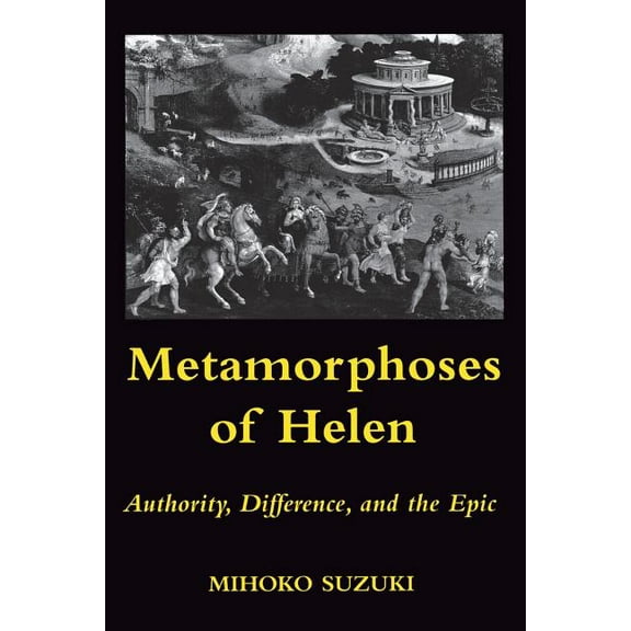 Metamorphoses of Helen: Authority, Difference, and the Epic, (Paperback)