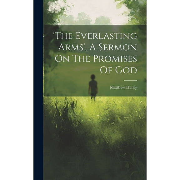 'the Everlasting Arms', A Sermon On The Promises Of God, (Hardcover)