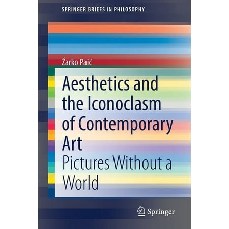 UPC: 9783030753047 | Springerbriefs in Philosophy: Aesthetics and the Iconoclasm of Contemporary Art: Pictures Without a World (Paperback)