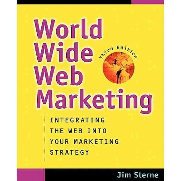 Pre-Owned World Wide Web Marketing : Integrating the Web Into Your Market Strategy