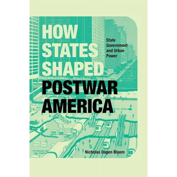 How States Shaped Postwar America: State Government and Urban Power, (Hardcover)