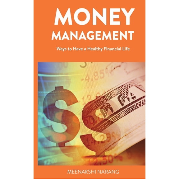 Money Management: Ways to Have a Healthy Financial Life, (Paperback)