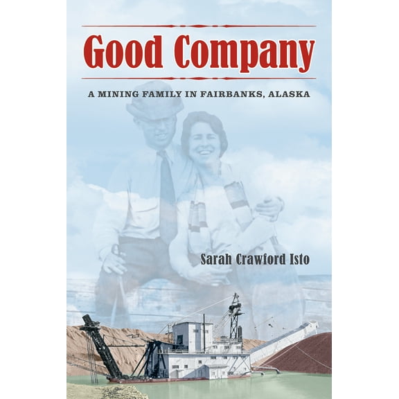 Pre-Owned Good Company: A Mining Family in Fairbanks, Alaska (Paperback) 1889963887 9781889963884