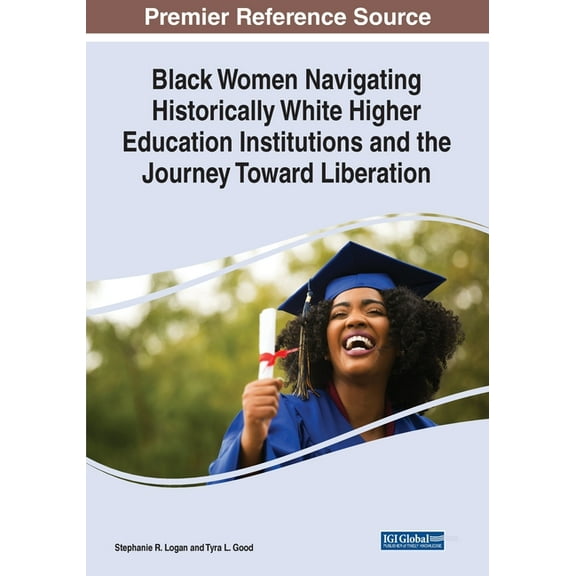 Black Women Navigating Historically White Higher Education Institutions and the Journey Toward Liberation, (Paperback)