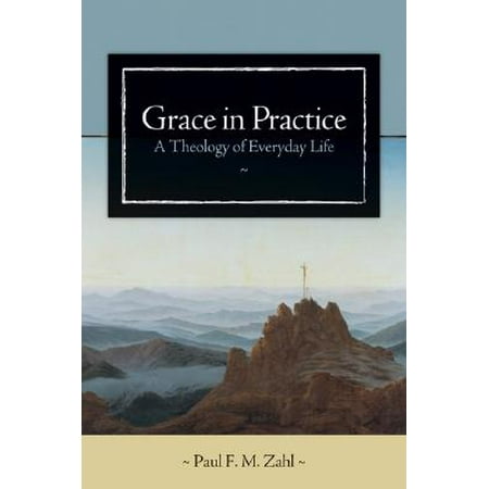 Grace in Practice : A Theology of Everyday Life (The Best Of Three Days Grace)