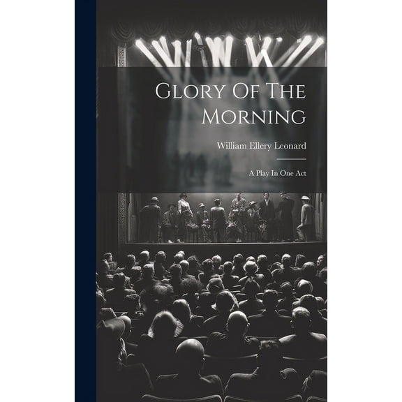 Glory Of The Morning : A Play In One Act (Hardcover)