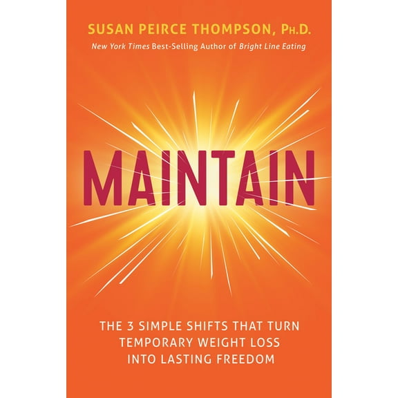 Maintain: The 3 Simple Shifts That Turn Temporary Weight Loss Into Lasting Freedom, (Hardcover)