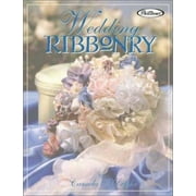 Wedding Ribbonry: Ribbon Creations and Decorating Inspirations for the Perfect Wedding, Used [Paperback]