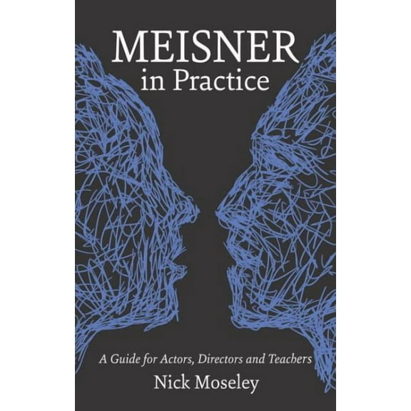 Meisner in Practice: A Guide for Actors, Directors and Teachers (Paperback)