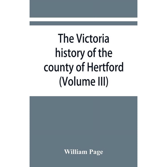 The Victoria history of the county of Hertford (Volume III), (Paperback)