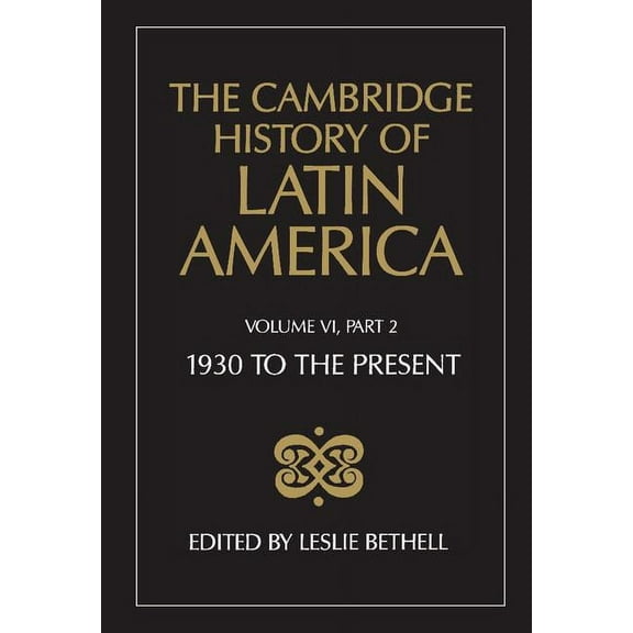 The Cambridge History of Latin America Vol 6: 1930 to the Present. Pt 2 Politics and Society, (Hardcover)