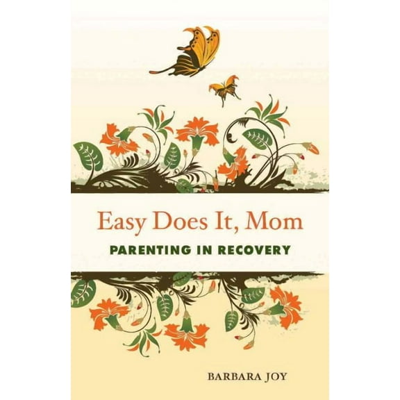 Easy Does It, Mom : Parenting in Recovery (Paperback)