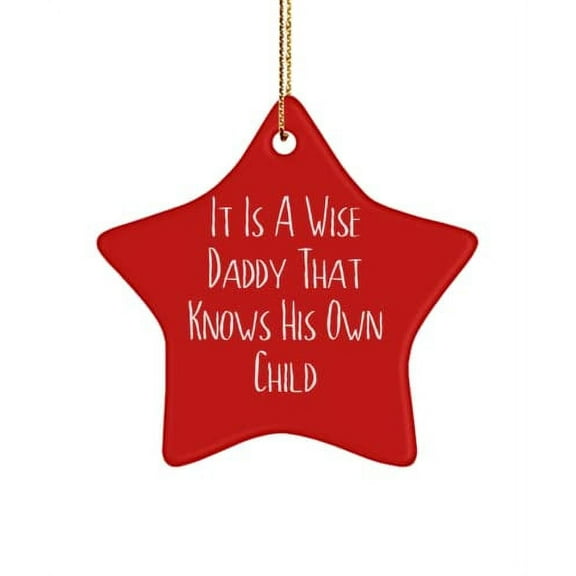 Motivational Daddy Gifts, It is A Wise Daddy That Knows His Own Child, Daddy Star Ornament from Son