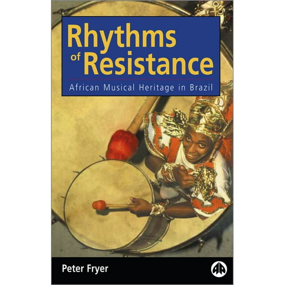 Rhythms of Resistance: African Musical Heritage in Brazil: African Musical Heritage in Brazil, (Paperback)