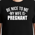 thumbnail image 3 of Be Nice To Me My Wife Is Pregnant T-Shirt – Family Humor Theme – Expecting Fathers, 3 of 6
