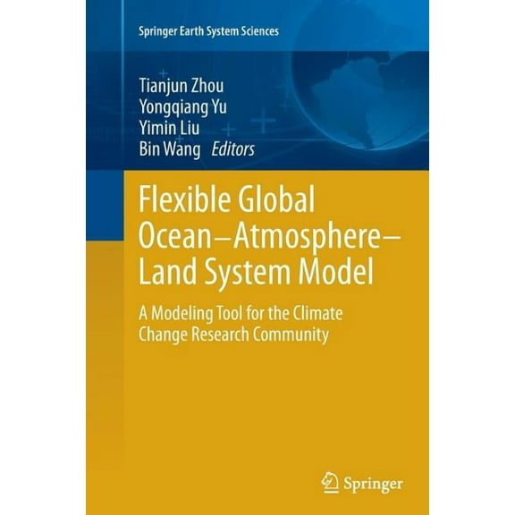 Springer Earth System Sciences Flexible Global Ocean-Atmosphere-Land System Model: A Modeling Tool for the Climate Change Research Community, (Paperback)