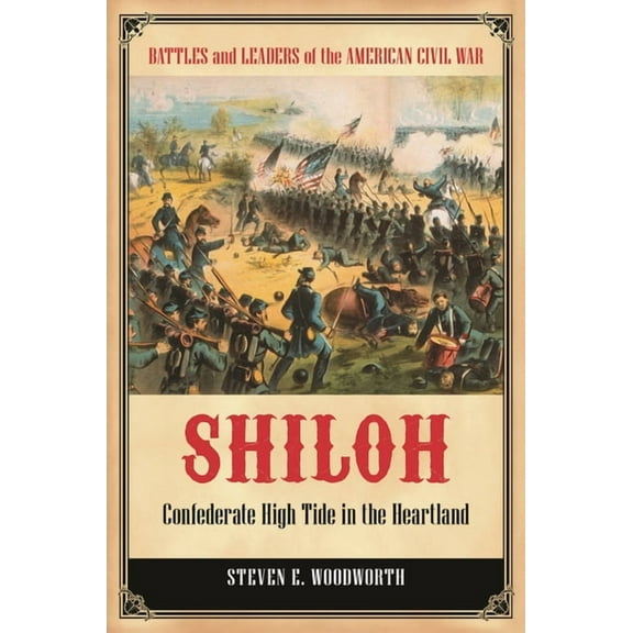 Battles and Leaders of the American Civi Shiloh: Confederate High Tide in the Heartland, (Hardcover)