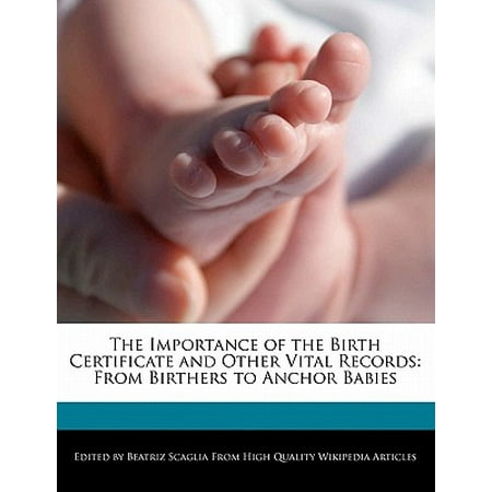 Baby Boy Birth Certificate The Importance of the Birth Certificate and Other Vital Records : From Birthers to Anchor Babies ()