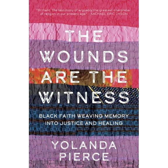 The Wounds Are the Witness: Black Faith Weaving Memory Into Justice and Healing, (Hardcover)