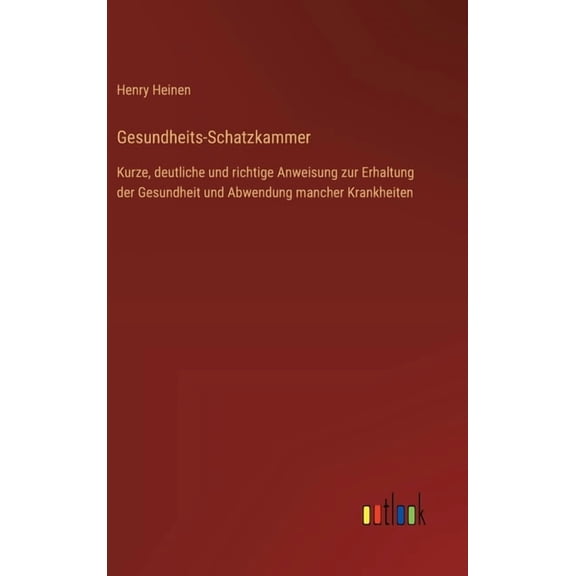 Gesundheits-Schatzkammer: Kurze, deutliche und richtige Anweisung zur Erhaltung der Gesundheit und Abwendung mancher Kra, (Hardcover)