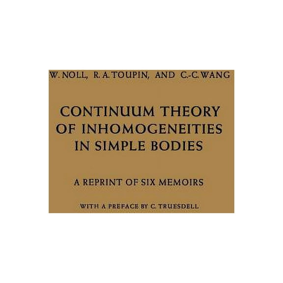 Continuum Theory of Inhomogeneities in Simple Bodies: A Reprint of Six Memoirs, (Paperback)