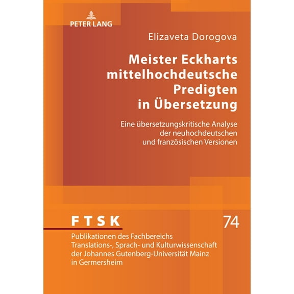 Ftsk. Publikationen Des Fachbereichs Translations-, Sprach-: Meister Eckharts mittelhochdeutsche Predigten in Uebersetzung: Eine uebersetzungskritische Analyse der neuhochdeutschen und franzoesischen