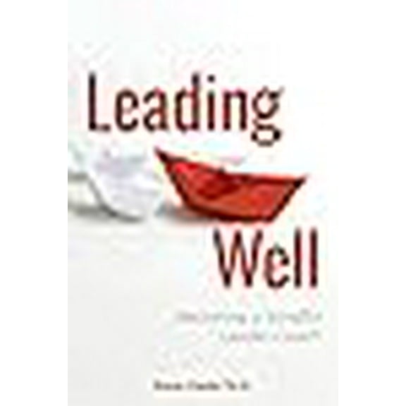 Leading Well: Becoming a Mindful Leader-Coach (Paperback) by Steve Gladis Ph D