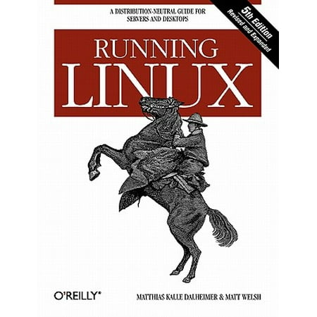 Running Linux : A Distribution-Neutral Guide for Servers and
