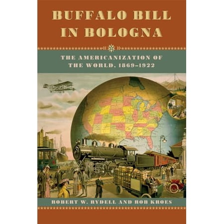 Pre-Owned Buffalo Bill in Bologna: The Americanization of the World, 1869-1922 (Paperback) 022600712X 9780226007120
