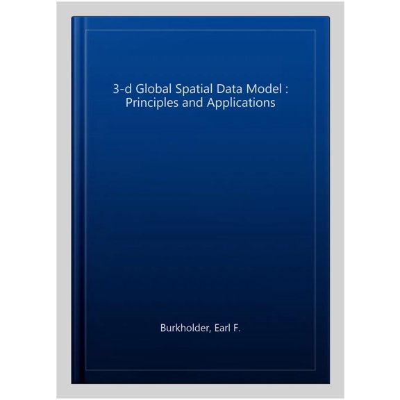 Pre-Owned The 3-D Global Spatial Data Model: Principles and Applications, Second Edition, (Paperback)