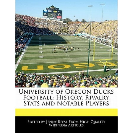 University of Oregon Ducks Football : History, Rivalry, STATS and Notable (Best Oregon Football Players)