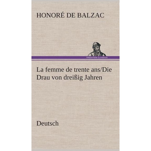 La femme de trente ans./Die Drau von dreißig Jahren. German (Hardcover)