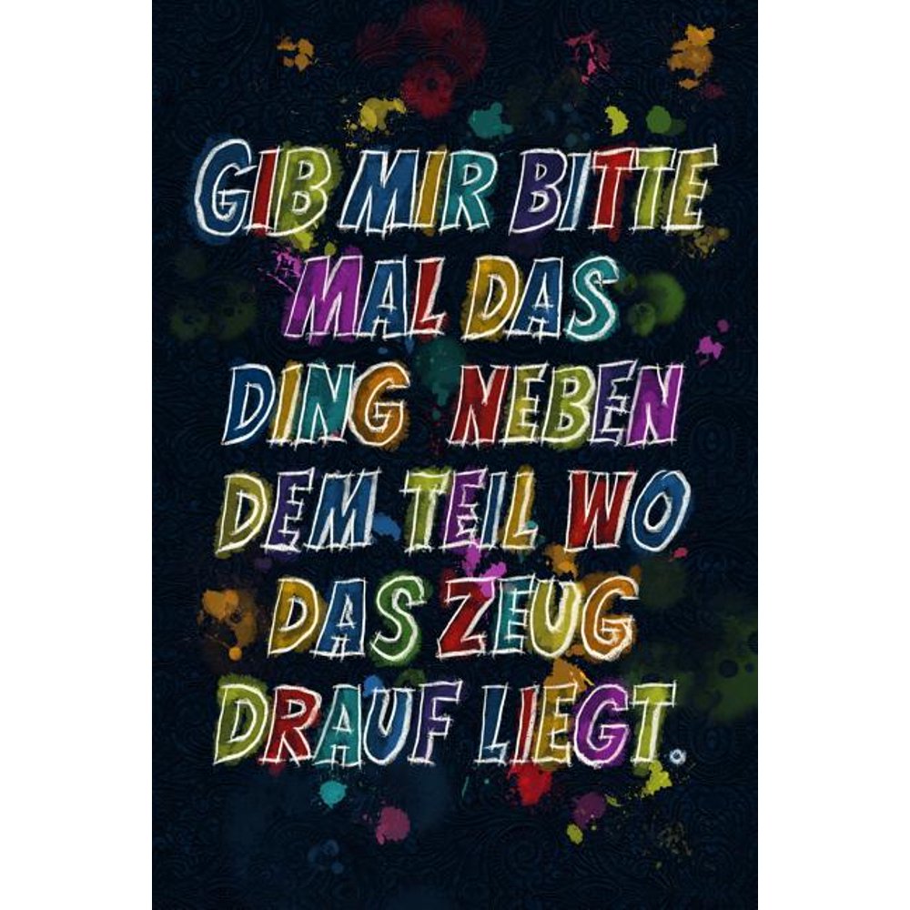 Gib mir bitte mal das Ding neben dem Teil wo das Zeug drauf liegt. Lustige Sprüche coole Gib mir bitte mal das Ding neben dem Teil wo das Zeug drauf liegt. Lustige Sprüche coole