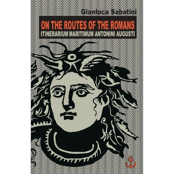 On the Routes of the Romans: Itinerarium Maritimum Antonini Augusti (Paperback)