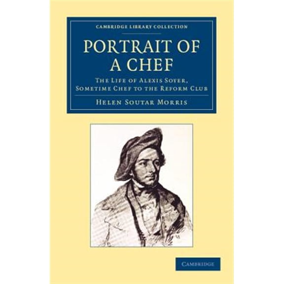 Pre-Owned Cambridge Library Collection - British a Portrait of a Chef: The Life of Alexis Soyer, Sometime Chef to the Reform Club, (Paperback)