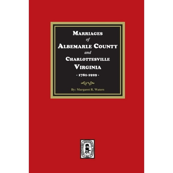 Marriages of Albemarle County and Charlottesville, Virginia, 1781-1929, (Paperback)