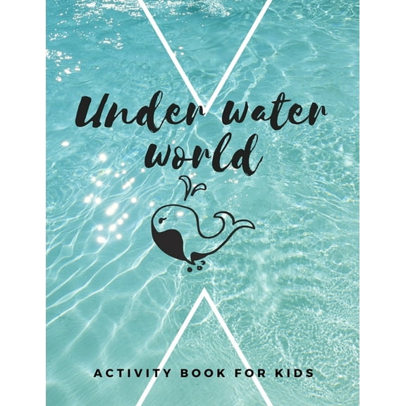 Under Water World: The fantastic sea animal activity book for kids ages 4-8 -(A-Z ) Handwriting & Number Tracing & The m, (Paperback)