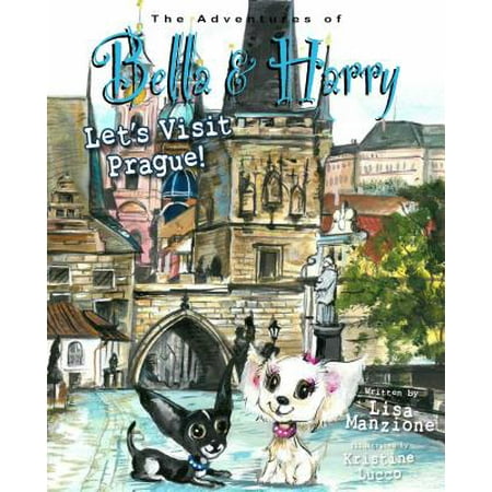 Let's Visit Prague! : Adventures of Bella & Harry (Prague Best Places To Visit)