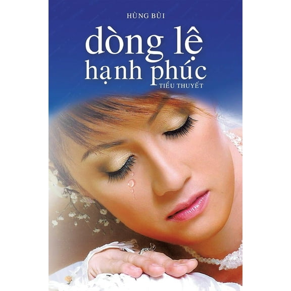 Dòng LỆ HẠnh Phúc: Tiểu thuyết, (Paperback)