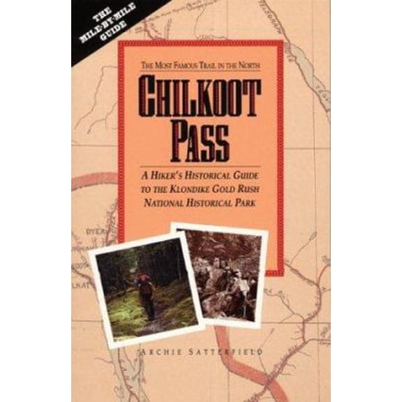 Pre-Owned The Most Famous Trail in the North Chilkoot Pass: A Hiker's Historical Guide to the Klondike Gold Rush National Historical Park (Paperback) 0882405896 9780882405896
