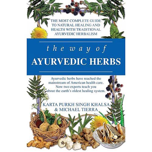The Way of Ayurvedic Herbs: The Most Complete Guide to Natural Healing and Health with Traditional Ayurvedic Herbalism